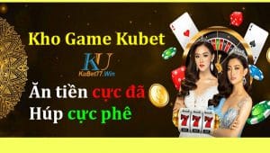 kho game kubet dễ ăn tiền